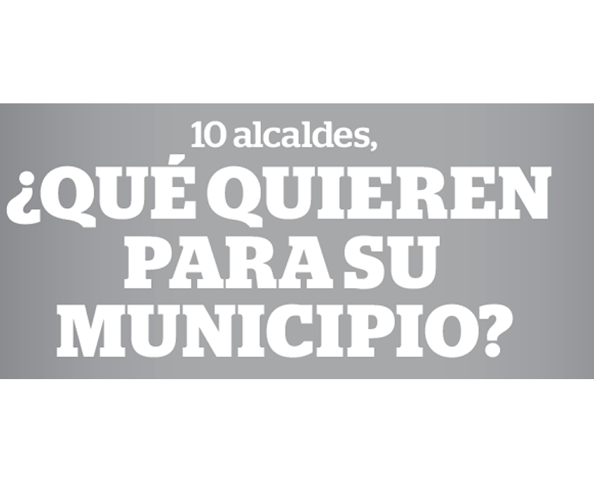 10 alcaldes, ¿Qué quiere para su municipio?