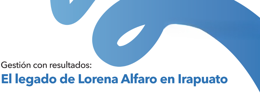 Gestión con resultados: El legado de Lorena Alfaro en Irapuato