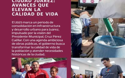 Ciudad Juárez: Avances Que Elevan La Calidad De Vida