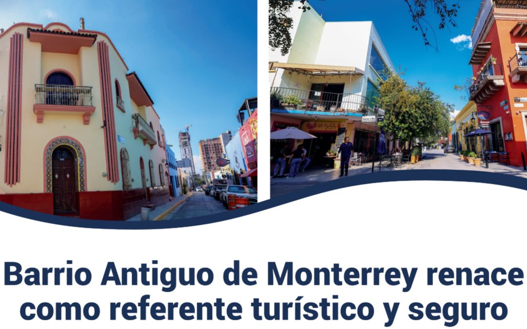 Barrio Antiguo de Monterrey renace como referente turístico y seguro