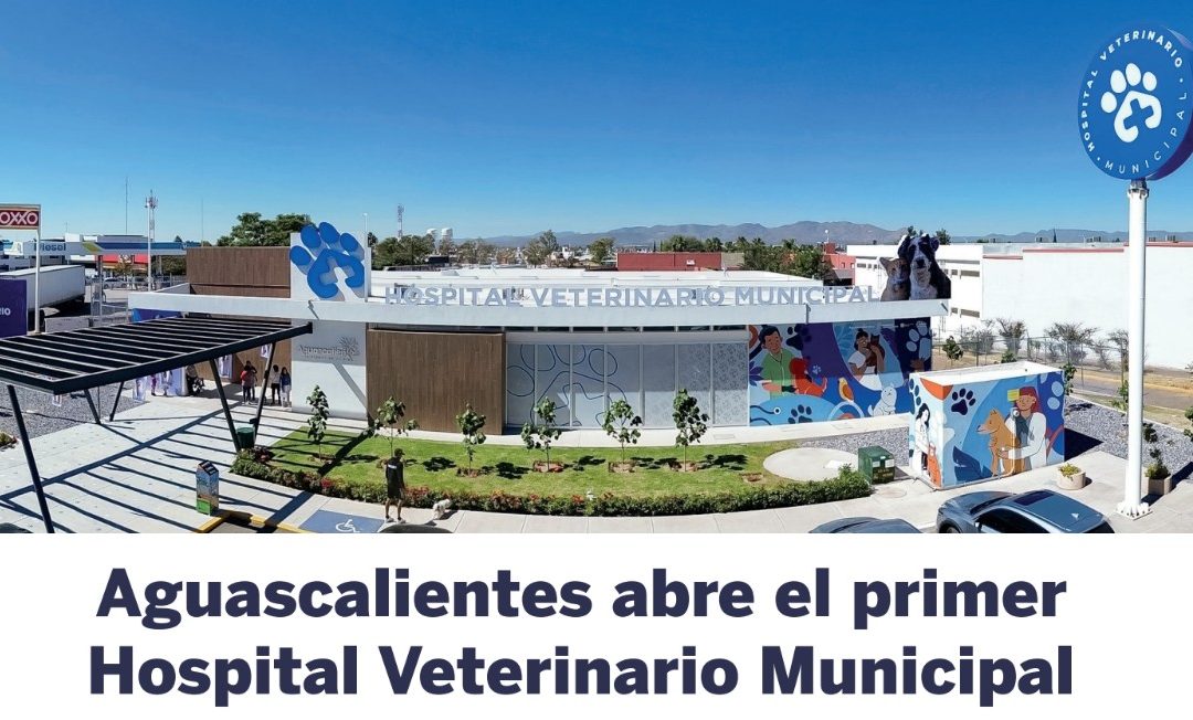Aguascalientes abre el primer Hospital Veterinario Municipal