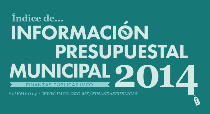 Estudio: Índice de Información Presupuestal Municipal 2014 (IMCO)