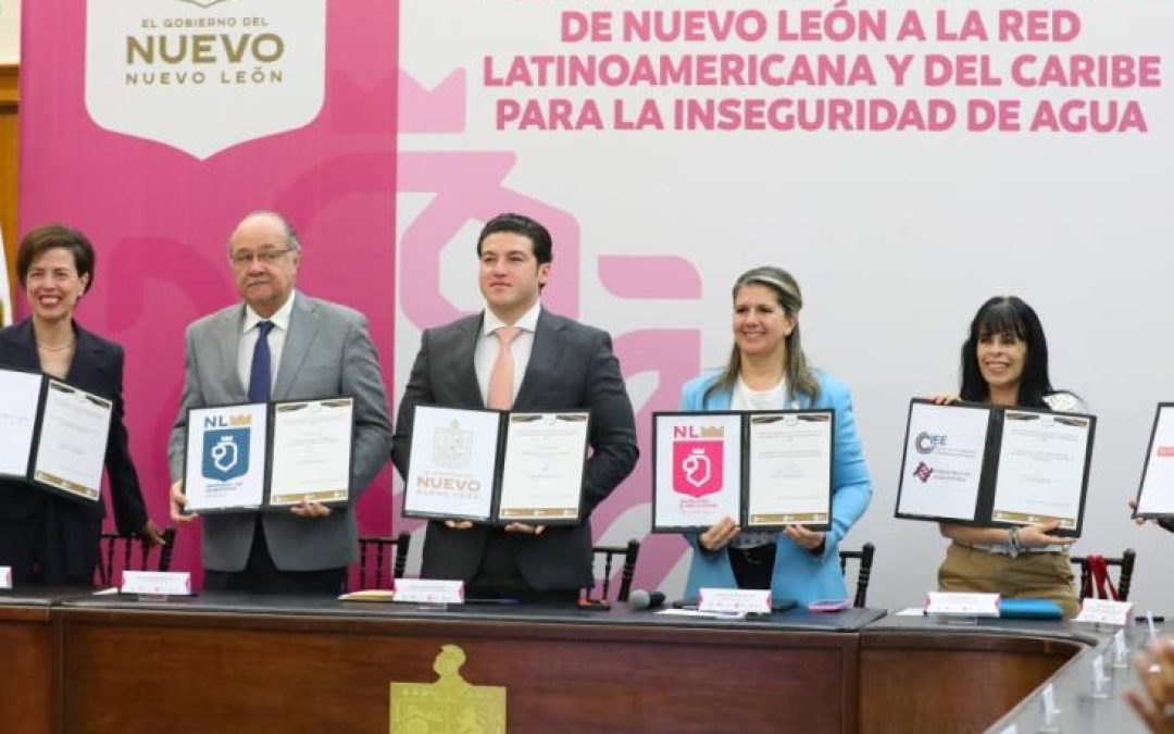 Nuevo León se adhiere a la Red Latinoamericana y del Caribe para la Inseguridad del Agua
