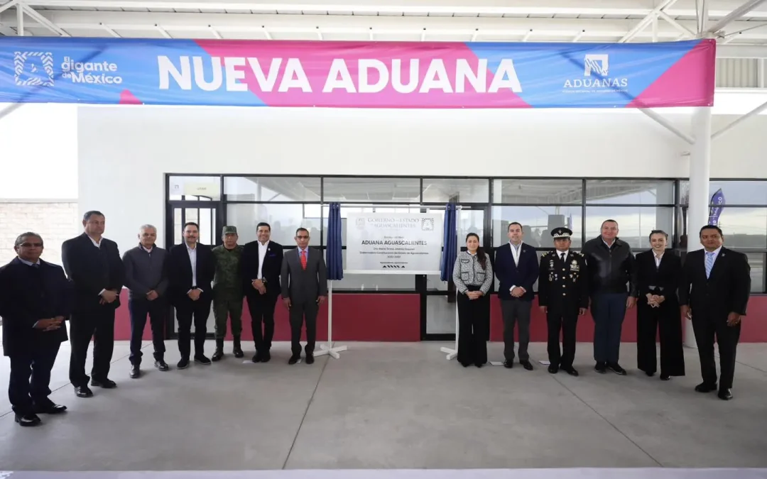 Se inaugura Nueva Aduana en Aguascalientes