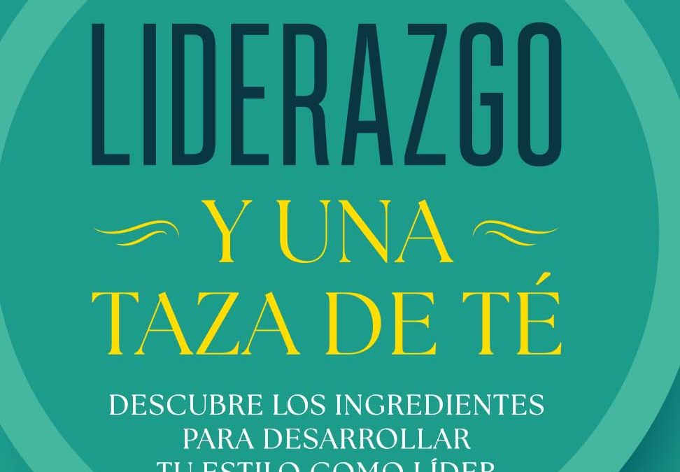 “El liderazgo como infusión: mezcla única de visión, balance y autenticidad”