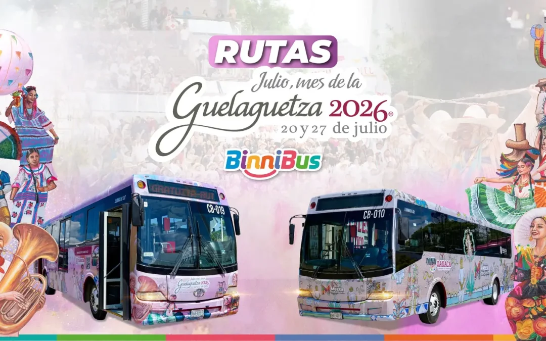 BinniBus en Oaxaca ofrecerá rutas gratuitas para acercar a miles de personas a la Guelaguetza 2026